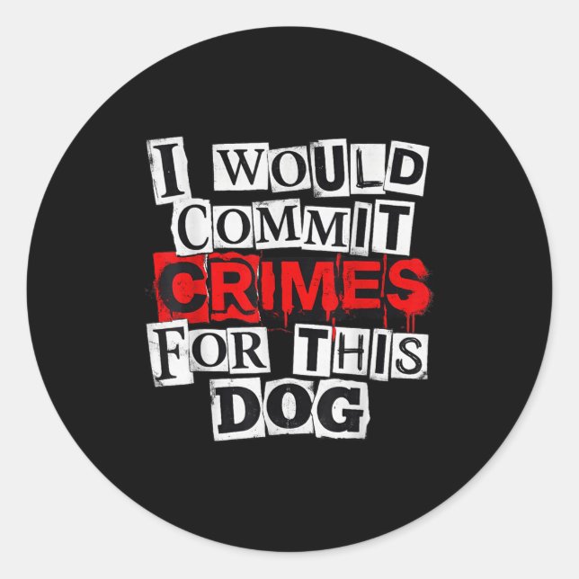 I would commit crimes for this dog lover  classic round sticker (Front)