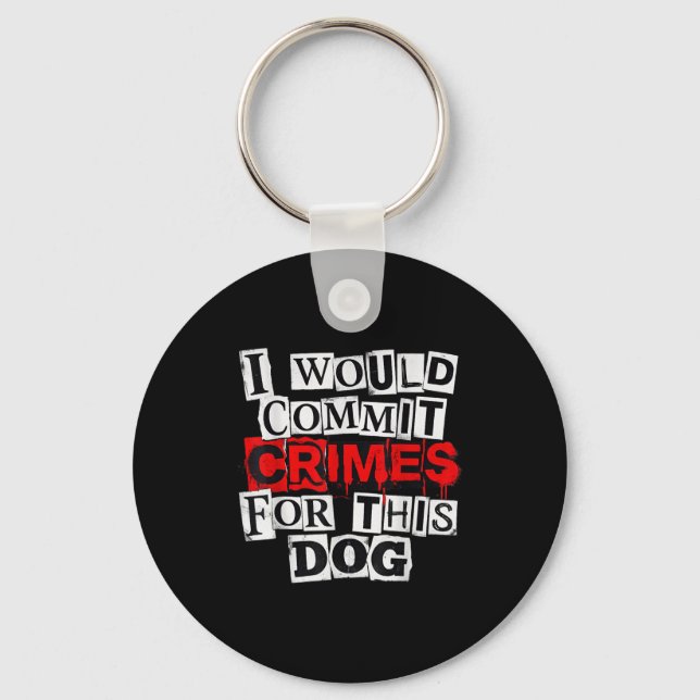 I would commit crimes for this dog lover  keychain (Front)