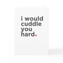 I Would Cuddle You Hard. Funny Card