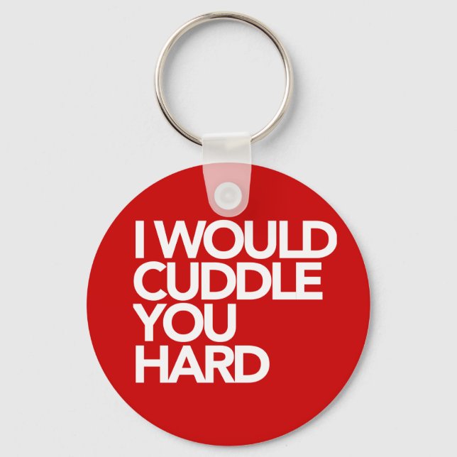 I Would Cuddle You Hard Keychain (Front)