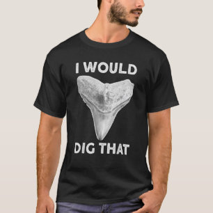 I would dig that Shark tooth Fossil hunter T-Shirt