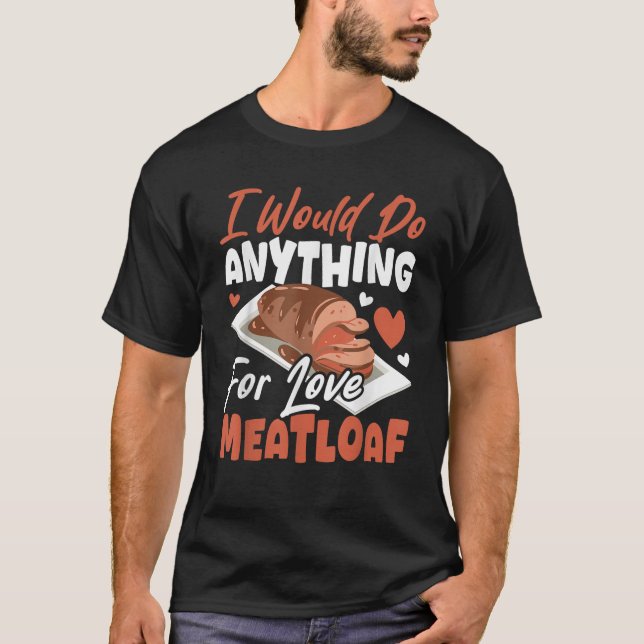 I Would Do Anything for Love Meatloaf  T-Shirt (Front)