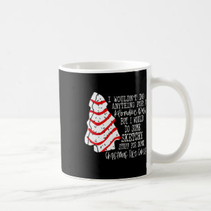 I Would Do Some Sketchy Stuff For A Christmas Tree Coffee Mug