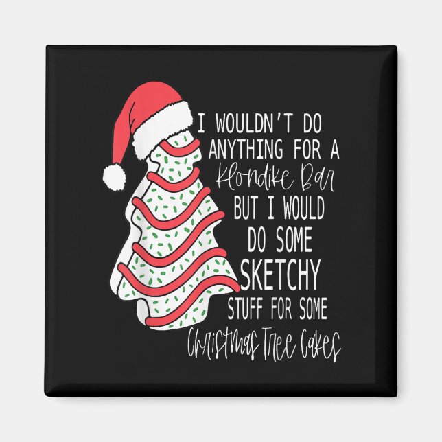 I Would Do Some Sketchy Stuff For A Christmas Tree Magnet (Front)