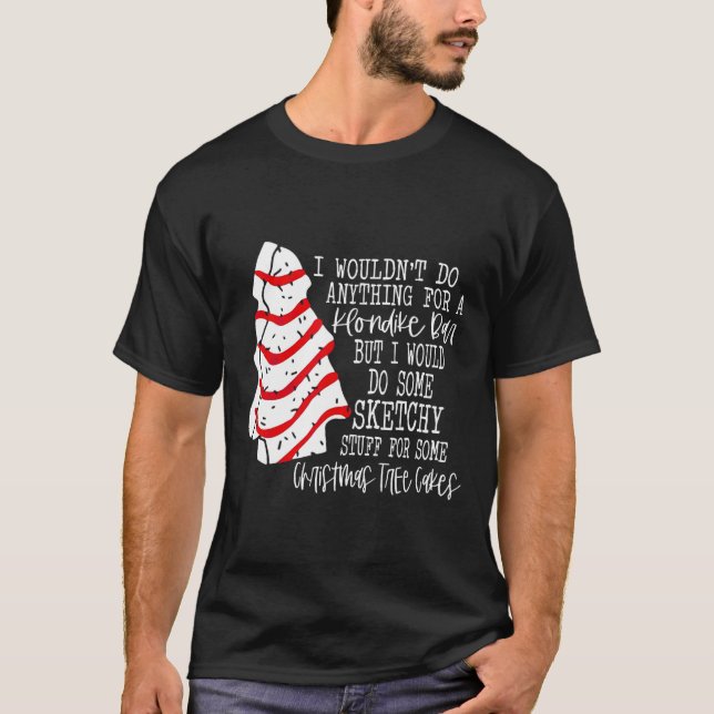 I Would Do Some Sketchy Stuff for A Christmas Tree T-Shirt (Front)