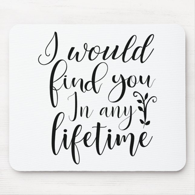 I would find you in any lifetime mouse pad (Front)