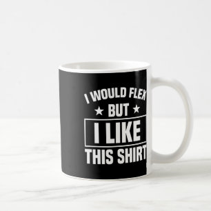 I Would Flex Strength Sports Gym Funny Bodybuildin Coffee Mug