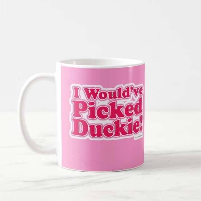 I Would Have Picked Duckie! Coffee Mug (Left)