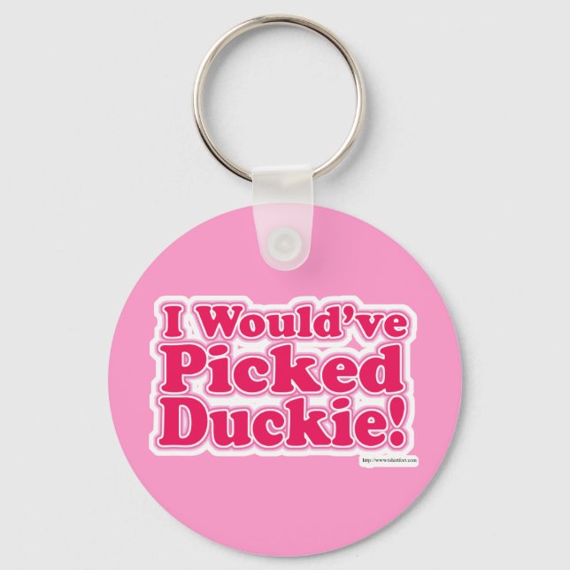 I Would Have Picked Duckie! Keychain (Front)