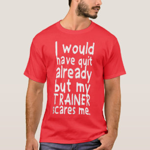 I Would Have Quit Already Weightlifting Gym T-Shirt