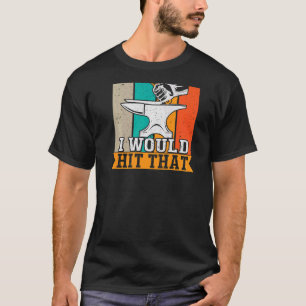 I Would Hit That Backprint Blacksmithing T-Shirt