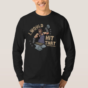 I Would Hit That Hammer Anvil Bladesmith Forge Bla T-Shirt
