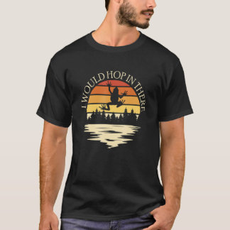 I Would Hop In There Tree Frog T-Shirt