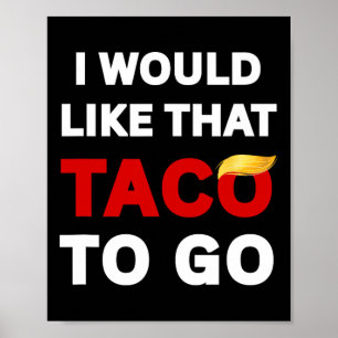 I Would Like That Taco To Go Anti Trump  Poster