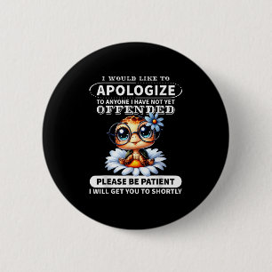 I Would Like To Alogize To Anyone I Have Not Turtl 2 Inch Round Button