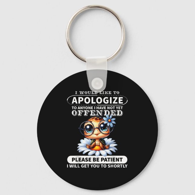 I Would Like To Alogize To Anyone I Have Not Turtl Keychain (Front)