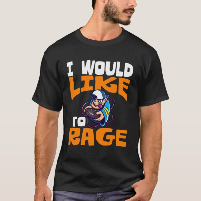 I Would Like To Rage PC Video Gaming   1 T-Shirt (Front)