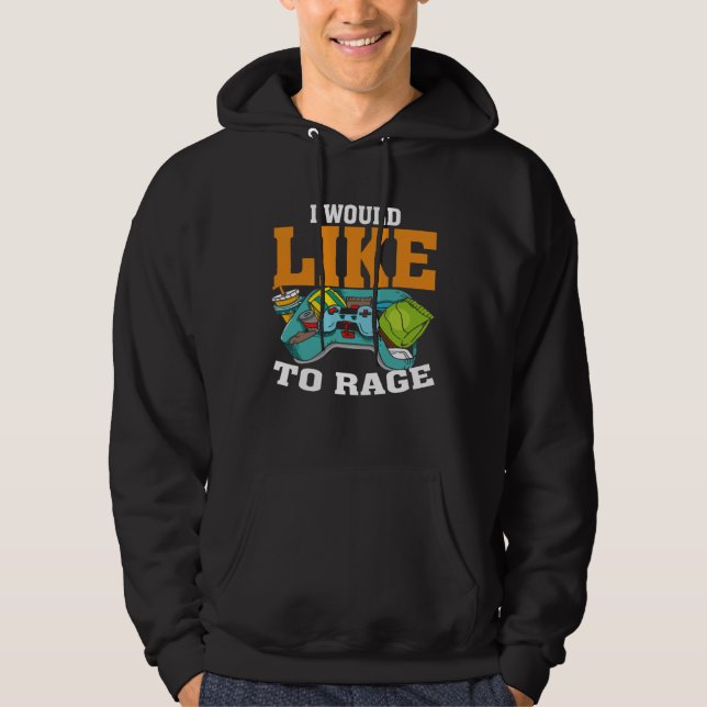 I Would Like To Rage PC Video Gaming Hoodie (Front)