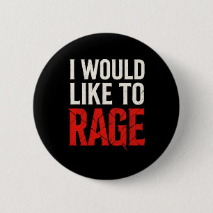 I Would Like To Rage - Rage Funny Gamer Humor  2 Inch Round Button