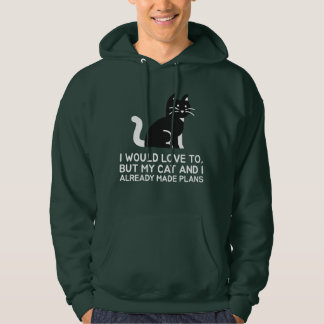 I Would Love to But My Cat and I Already Made Plan Hoodie