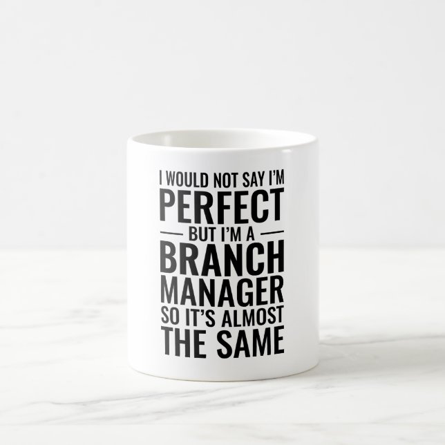 I Would Not Say I'M Perfect I'M A Branch Manager Coffee Mug (Center)