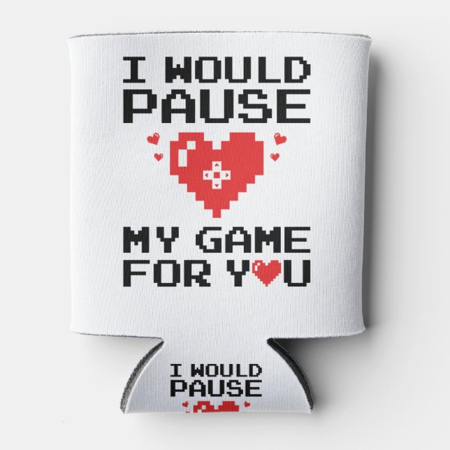 I Would Pause My Game for You Gaming Heart Can Cooler (Front)