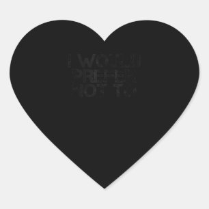 I WOULD PREFER NOT TO Funny Lazy Gym Fitness Gift Heart Sticker