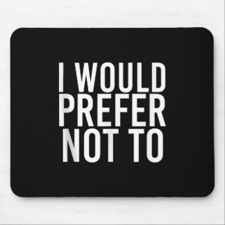 I WOULD PREFER NOT TO Funny Lazy Gym Fitness Gift Mouse Pad