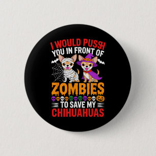 I Would Push You In Front Of Zombies Dog Lover Hal 2 Inch Round Button
