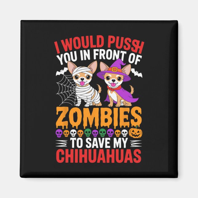 I Would Push You In Front Of Zombies Dog Lover Hal Magnet (Front)