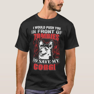 I Would Push You In Front Of Zombies to Save Corgi T-Shirt