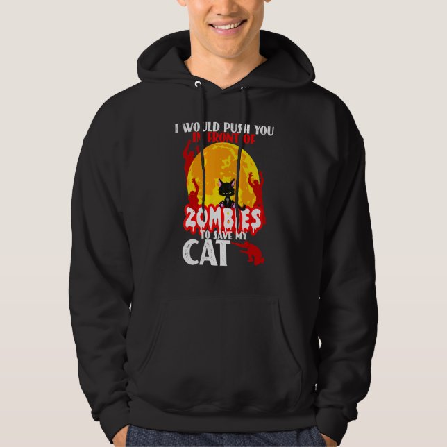 I Would Push You In Front Of Zombies To Save My Ca Hoodie (Front)