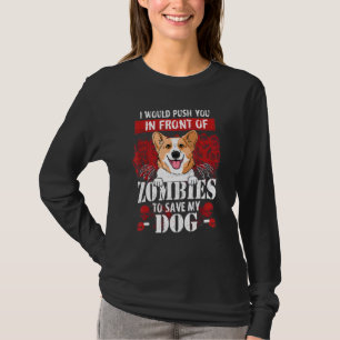 I Would Push You In Front Of Zombies To Save My Co T-Shirt