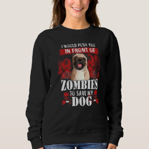 I Would Push You In Front Of Zombies To Save My Do Sweatshirt