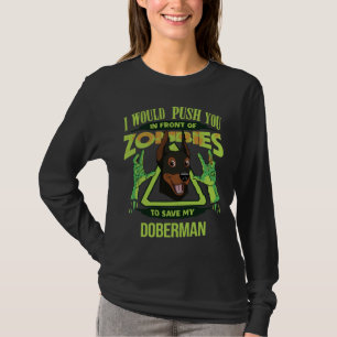 I Would Push You In Front Of Zombies To Save My Do T-Shirt