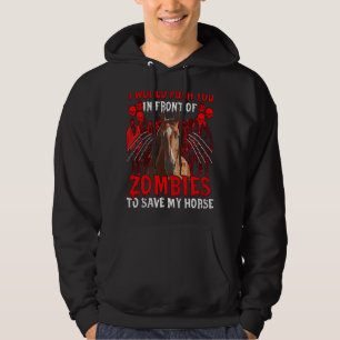 I Would Push You In Front Of Zombies To Save My Ho Hoodie