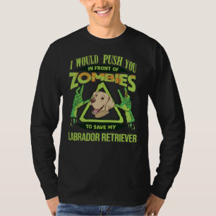 I Would Push You In Front Of Zombies To Save My La T-Shirt