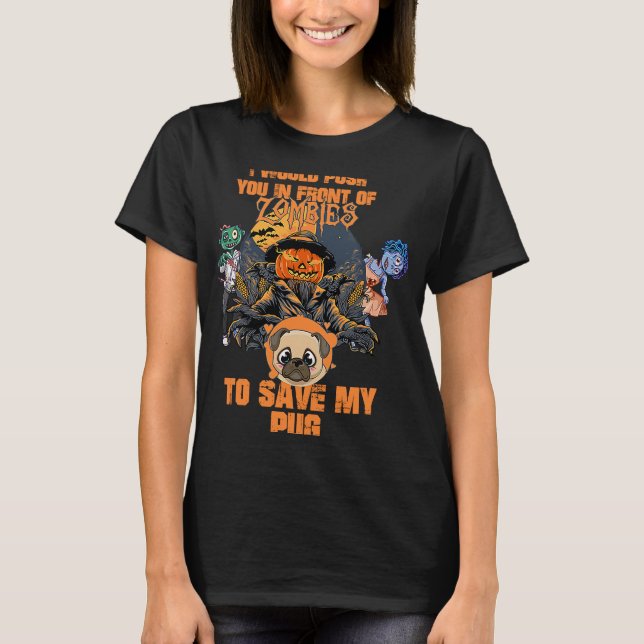 I Would Push You in Front of Zombies to Save My Pu T-Shirt (Front)
