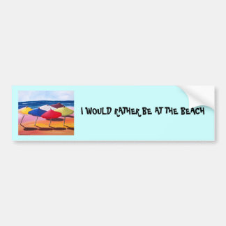 "I WOULD RATHER BE AT THE BEACH" BUMPER STICKER