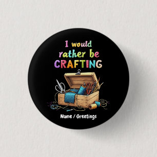 I Would Rather Be Crafting Funny Creative Hobbies 1 Inch Round Button