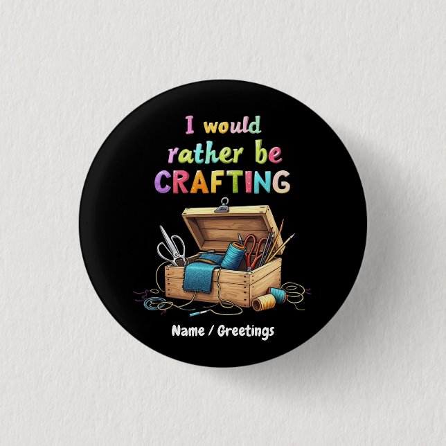 I Would Rather Be Crafting Funny Creative Hobbies 1 Inch Round Button (Front)