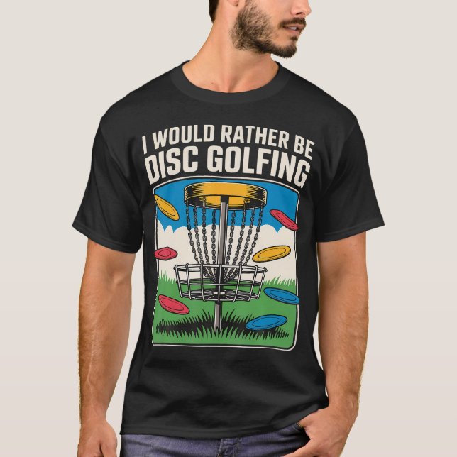 I Would Rather Be Disc Golfing Frisbee Players T-Shirt (Front)