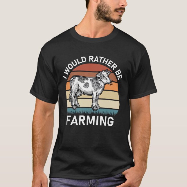 I Would Rather Be Farming T-Shirt (Front)