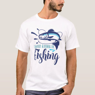 I Would Rather Be Fishing   Funny Fish Anglers Fis T-Shirt