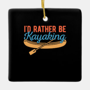 I Would Rather Be Kayaking Ceramic Ornament