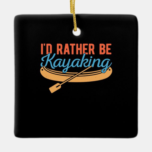 I Would Rather Be Kayaking Ceramic Ornament (Front)