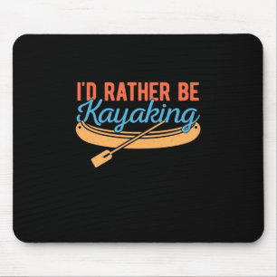 I Would Rather Be Kayaking Mouse Pad