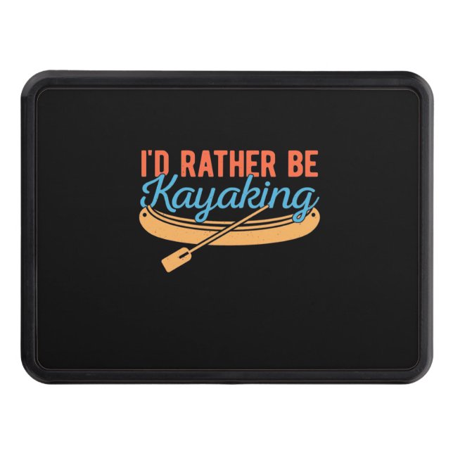 I Would Rather Be Kayaking Trailer Hitch Cover (Front)