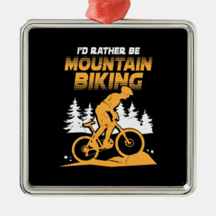 I Would Rather Be Mountain Biking Metal Ornament