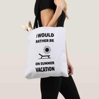 I Would Rather Be On Summer Vacation Tote Bag